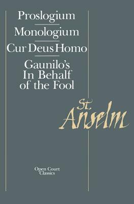 Basic Writings: Proslogium, Mologium, Gaunilo's in Behalf of the Fool, Cur Deus Homo by Anselm of Canterbury
