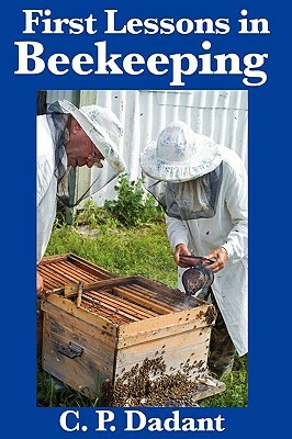 First Lessons in Beekeeping: Complete and Unabridged by C. P. Dadant