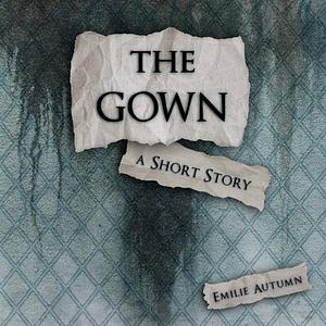 The Gown by Emilie Autumn