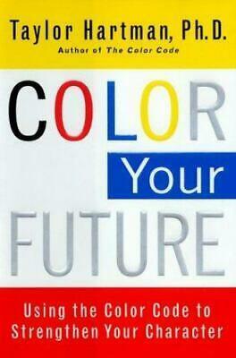 Color Your Future: Using the Color Code to Strengthen Your Character by Taylor Hartman