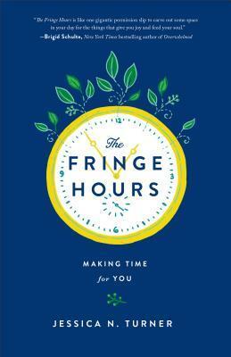 The Fringe Hours: Making Time for You by Jessica N. Turner