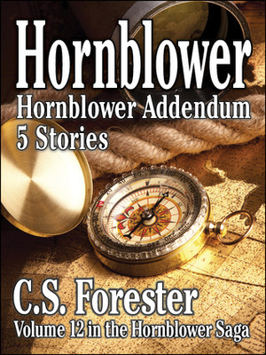 Hornblower Addendum - Five Stories (Hornblower Saga) by C.S. Forester