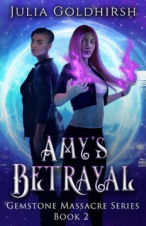 Amy's Betrayal: An LGBTQIA+ Arthurian, Urban Fantasy   by Julia Goldhirsh