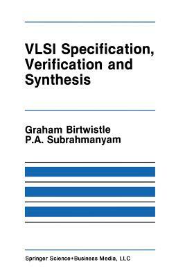 VLSI Specification, Verification and Synthesis by 