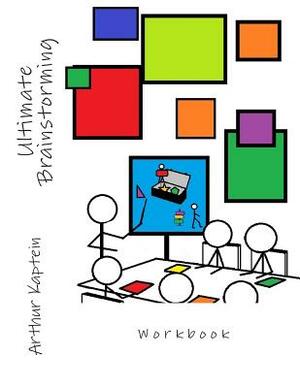 Ultimate Brainstorming Workbook: Workbook by Arthur Kaptein