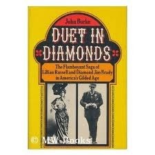 Duet in Diamonds: The Flamboyant Saga of Lillian Russell and Diamond Jim Brady in America's Gilded Age by John Burke