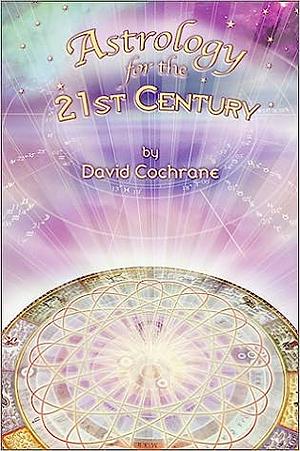 Astrology for the 21st Century by David Cochrane