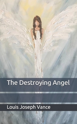 The Destroying Angel by Louis Joseph Vance