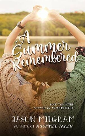 A Summer Remembered (Council of Friends Book 2) by Jason Milgram