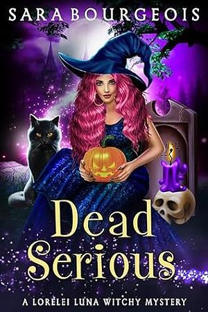 Dead Serious  by Sara Bourgeois