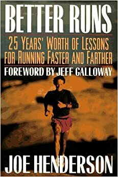Better Runs: 25 Years' Worth of Lessons for Running Faster and Farther by Joe B. Henderson, Jeff Galloway