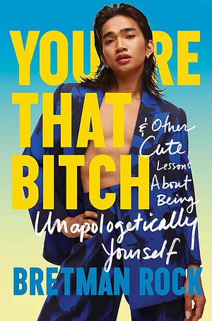 You're That B*tch: &amp; Other Cute Stories About Being Unapologetically Yourself by Bretman Rock