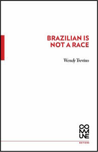 Brazilian Is Not a Race by Wendy Trevino