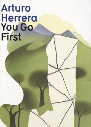 Arturo Herrera: You Go First by Arturo Herrera, Friedrich Meschede