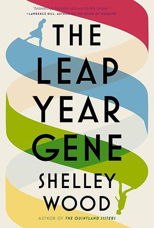 The Leap Year Gene: A Novel by Shelley Wood