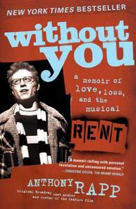 Without You: A Memoir of Love, Loss, and the Musical Rent by Anthony Rapp