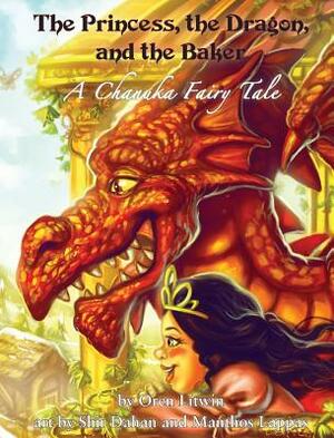 The Princess, the Dragon, and the Baker: A Chanuka Fairy Tale by Oren Litwin