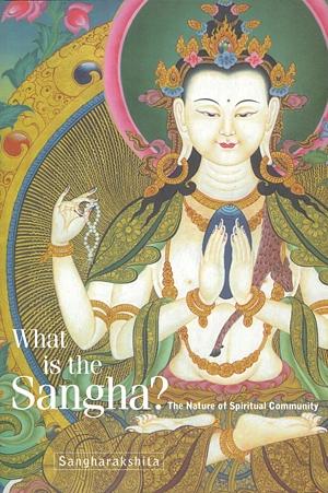 What Is the Sangha?: The Nature of Spiritual Community by Sangharakshita, Sangharakshita (Bhikshu)