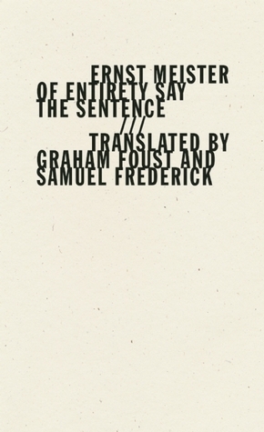 Of Entirety Say the Sentence by Samuel Frederick, Ernst Meister, Graham Foust