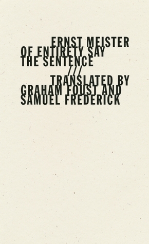 Of Entirety Say the Sentence by Graham Foust, Samuel Frederick, Ernst Meister