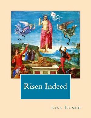 Risen Indeed by Lisa Lynch