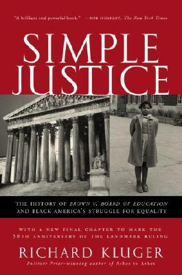 Simple Justice: The History of Brown V. Board of Education and Black America's Struggle for Equality by Richard Kluger