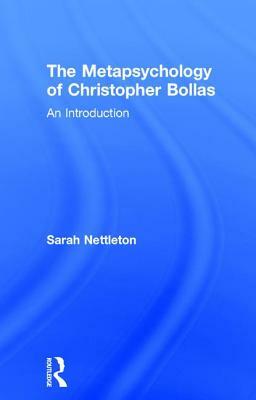 The Metapsychology of Christopher Bollas: An Introduction by Sarah Nettleton