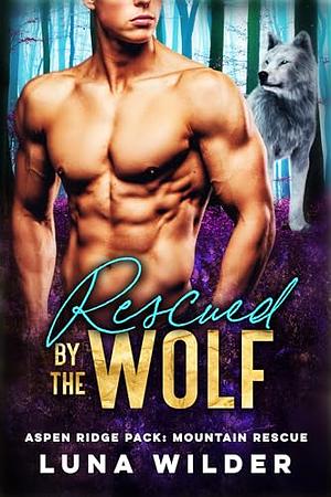 Rescued by the Wolf  by Luna Wilder