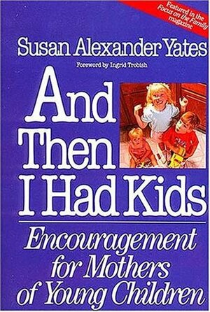 And Then I Had Kids by Susan Alexander Yates