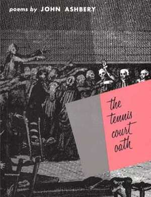 The Tennis Court Oath: A Book of Poems by John Ashbery