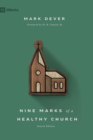 Nine Marks of a Healthy Church by Mark Dever