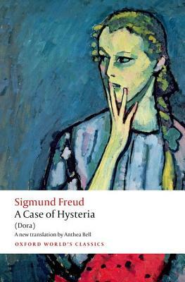 A Case of Hysteria: (dora) by Sigmund Freud, Anthea Bell, Ritchie Robertson