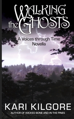 Walking the Ghosts: A Voices through Time Novella by Kari Kilgore