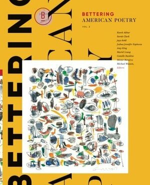 Bettering American Poetry Volume 2 by Christopher Soto, Anais Duplan, Sarah María Medina, Kaveh Akbar, Christina Olivares, Steven Alvarez, Torrin A. Greathouse, Cecelia Rose LaPointe, Jericho Brown, Joey De Jesus, Hafizah Geter, Lisa Summe, Xandria Phillips, Muriel Leung, Samiya Bashir, Lena Khalaf Tuffaha, Ruth Awad, Marwa Helal, Vickie Vértiz, Leila Chatti, Jess X. Snow, George Abraham, Rachel Jamison Webster, Patrick Rosal, Allison Adelle Hedge Coke, Ari Banias, Camile Rankine, Moss Angel the Undying, Chia-Lun Chang, Nikki Wallschlaeger, Paul Guest, Shamala Gallagher, KOKUMỌ, Bryan Kamaoli Kuwada, Henry Wei Leung, Destiny O. Birdsong, Gabriel Ramírez, Suzi F. Garcia, Joshua Jennifer Espinoza, Nomi Stone, Nicole Sealey, Wale Owoade, Justin Phillip Reed, Amy King, Hieu Minh Nguyen, Tiana Clark, Candace Williams, Sarah Clark, Chrysanthemum Tran, Héctor Ramírez, Kayleb Rae Candrilli, Vanessa Angélica Villarreal, Hayan Charara, Jacq Greyja, Chen Chen, Tafisha A. Edwards, Justine el-Khazen, Ariana Brown, Siaara Freeman, Zeina Hashem Beck, Minal Hajratwala, Michael Wasson, jzl jmz, Cameron Awkward-Rich, Kamilah Aisha Moon, Demian DinéYazhi´, Sade LaNay, 최 Lindsay, Marci Calabretta Cancio-Bello