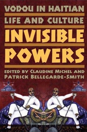Vodou in Haitian Life and Culture: Invisible Powers by Patrick Bellegarde-Smith, Claudine Michel
