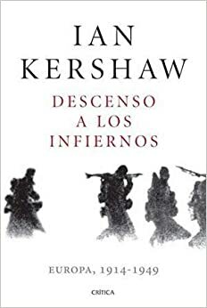 DESCENSO A LOS INFIERNOS. EUROPA 1914-1949 by Ian Kershaw