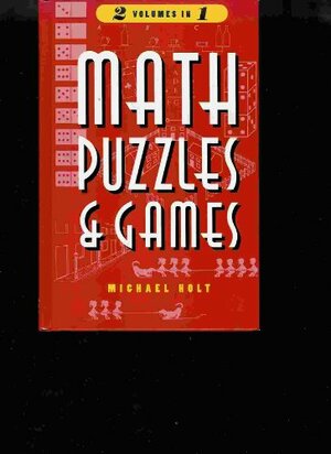 Math puzzles and games, volumes I & II by Michael Holt