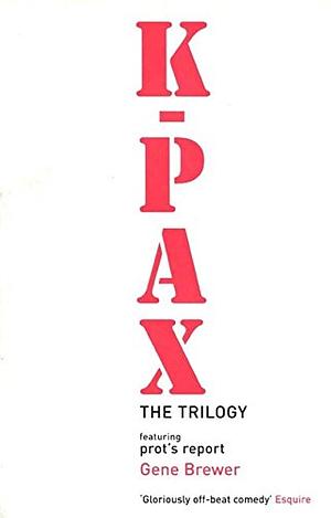 K-Pax The trilogy: Featuring prot's report by Gene Brewer