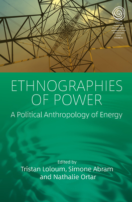 Ethnographies of Power: A Political Anthropology of Energy by 