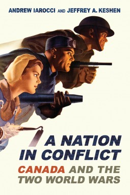 A Nation in Conflict: Canada and the Two World Wars by Andrew Iarocci, Jeffrey Keshen