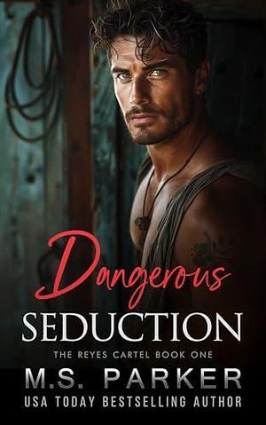 Dangerous Seduction by M.S. Parker, M.S. Parker