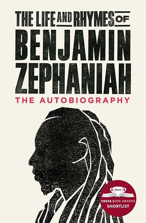 The Life and Rhymes of Benjamin Zephaniah: The Autobiography by Benjamin Zephaniah