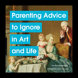  Parenting Advice to Ignore in Art and Life by Nicole Tersigni