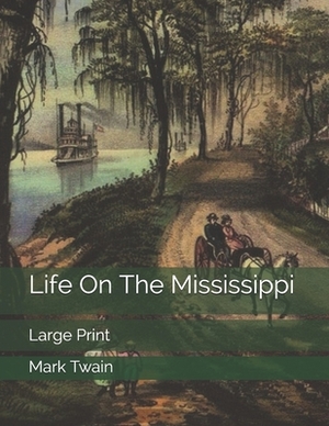 Life On The Mississippi: Large Print by Mark Twain