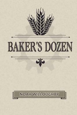 Baker's Dozen by Noah Willoughby