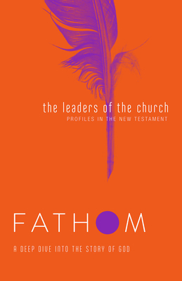 Fathom Bible Studies: The Leaders of the Church Student Journal by Lyndsey Medford
