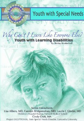 Why Can't I Learn Like Everyone Else? Youth with Learning Disabilities: Youth with Special Needs by Shirley Brinkerhoff