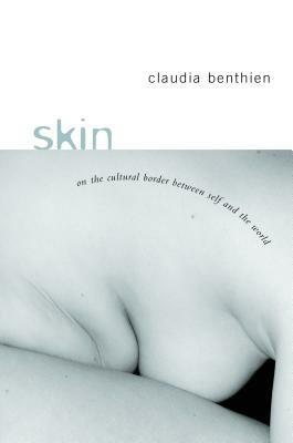 Skin: On the Cultural Border Between Self and World by Claudia Benthien, Thomas Dunlap