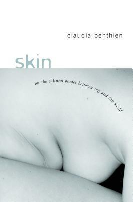 Skin: On the Cultural Border Between Self and World by Thomas Dunlap, Claudia Benthien