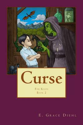 Curse: Book 2 of the For Keeps Series of Tales by E. Grace Diehl